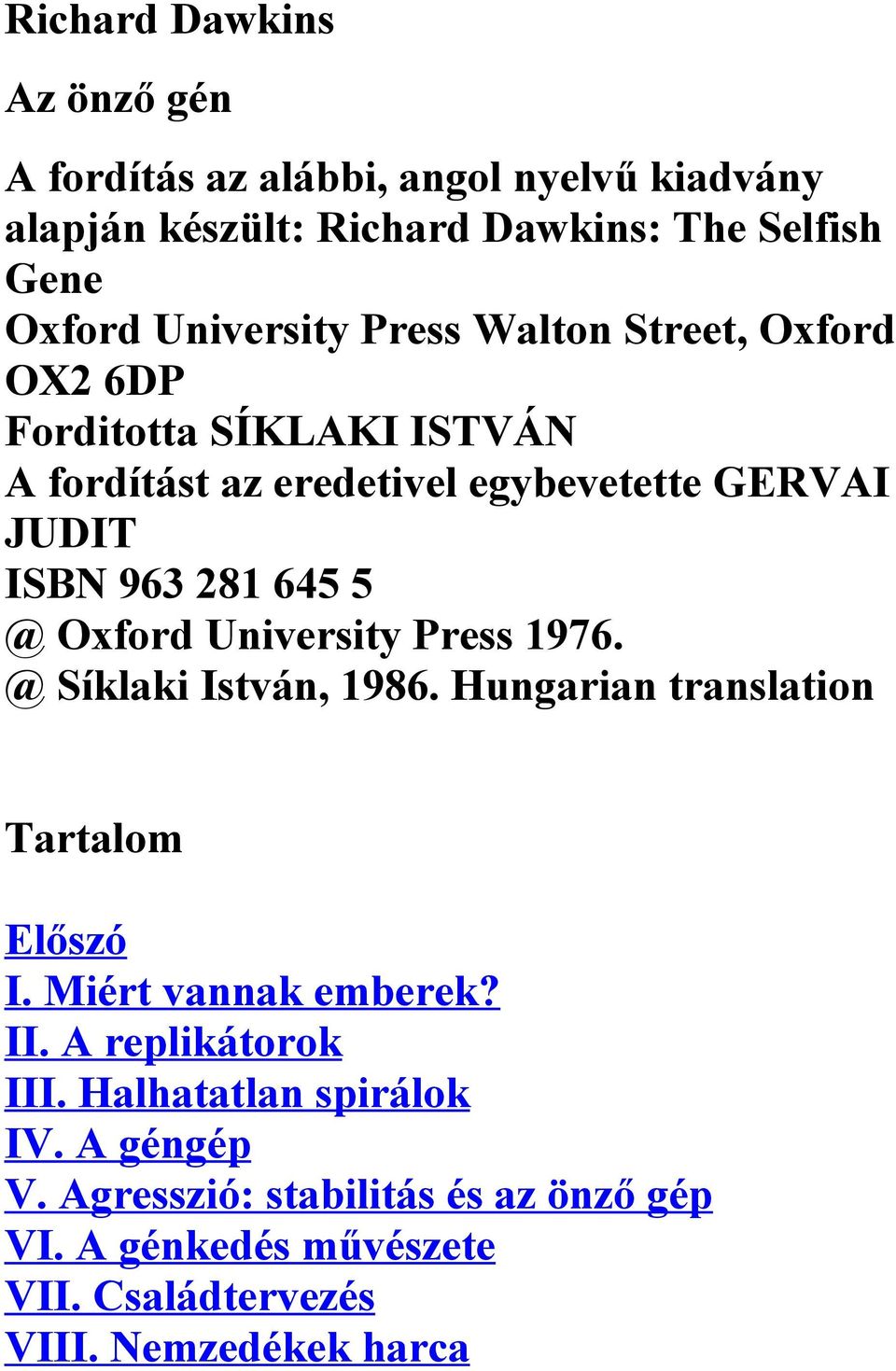 645 5 @ Oxford University Press 1976. @ Síklaki István, 1986. Hungarian translation Tartalom Előszó I. Miért vannak emberek? II.
