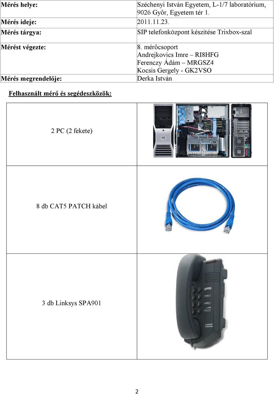 Mérés tárgya: SIP telefonközpont készítése Trixbox-szal Mérést végezte: Mérés megrendelője: 8.