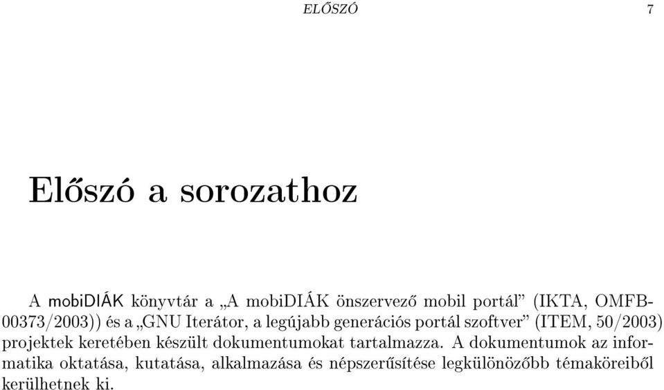 50/2003) projektek keretében készült dokumentumokat tartalmazza.