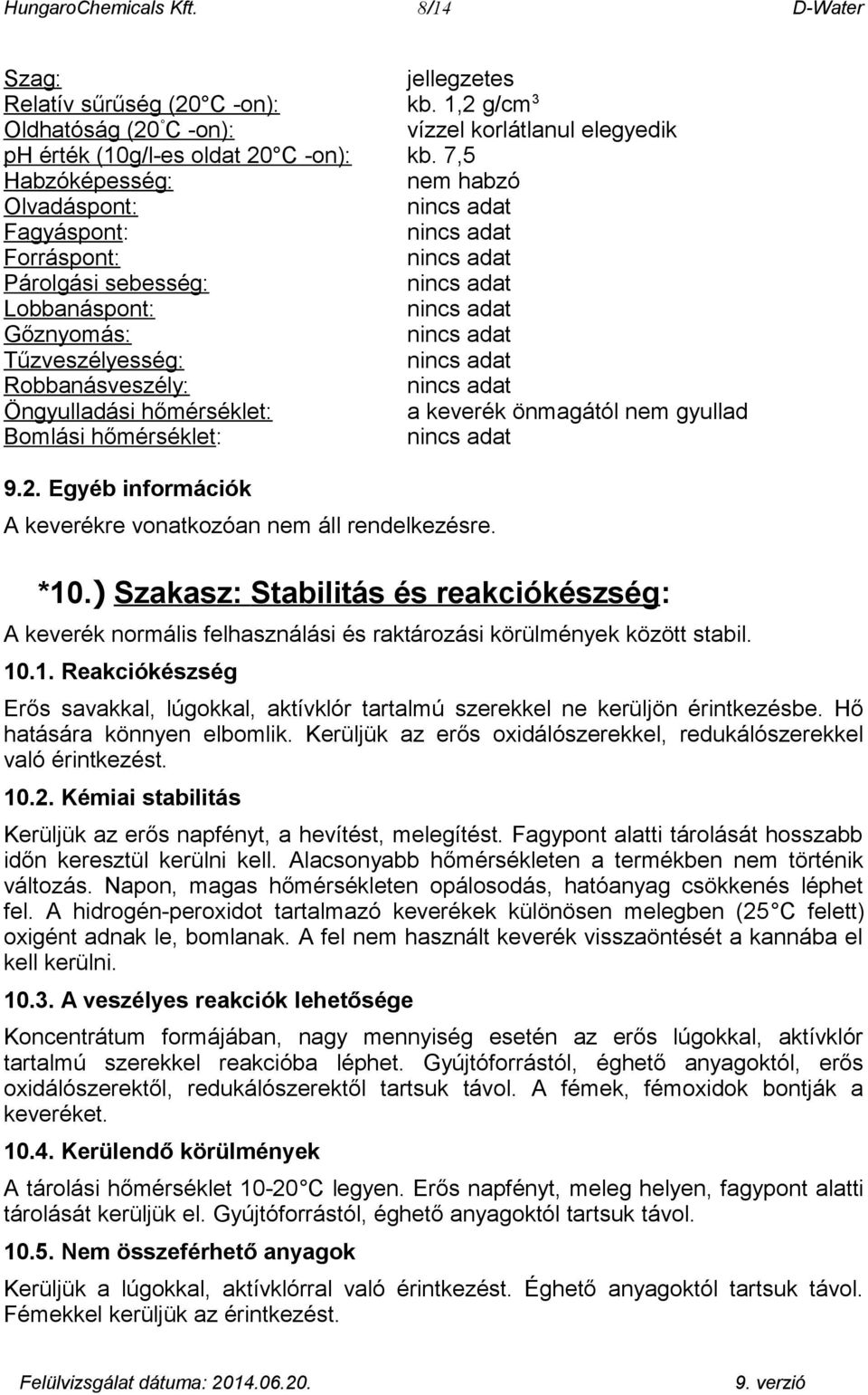 gyullad Bomlási hőmérséklet: 9.2. Egyéb információk A keverékre vonatkozóan nem áll rendelkezésre. *10.