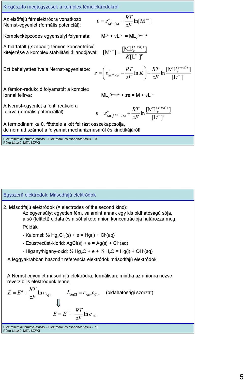 a kmplex nnal felírva: ML (z-n)+ + ze = M + L n- A Nernst-egyenlet a fent reakcóra felírva (frmáls ptencállal): A termdnamka 0.