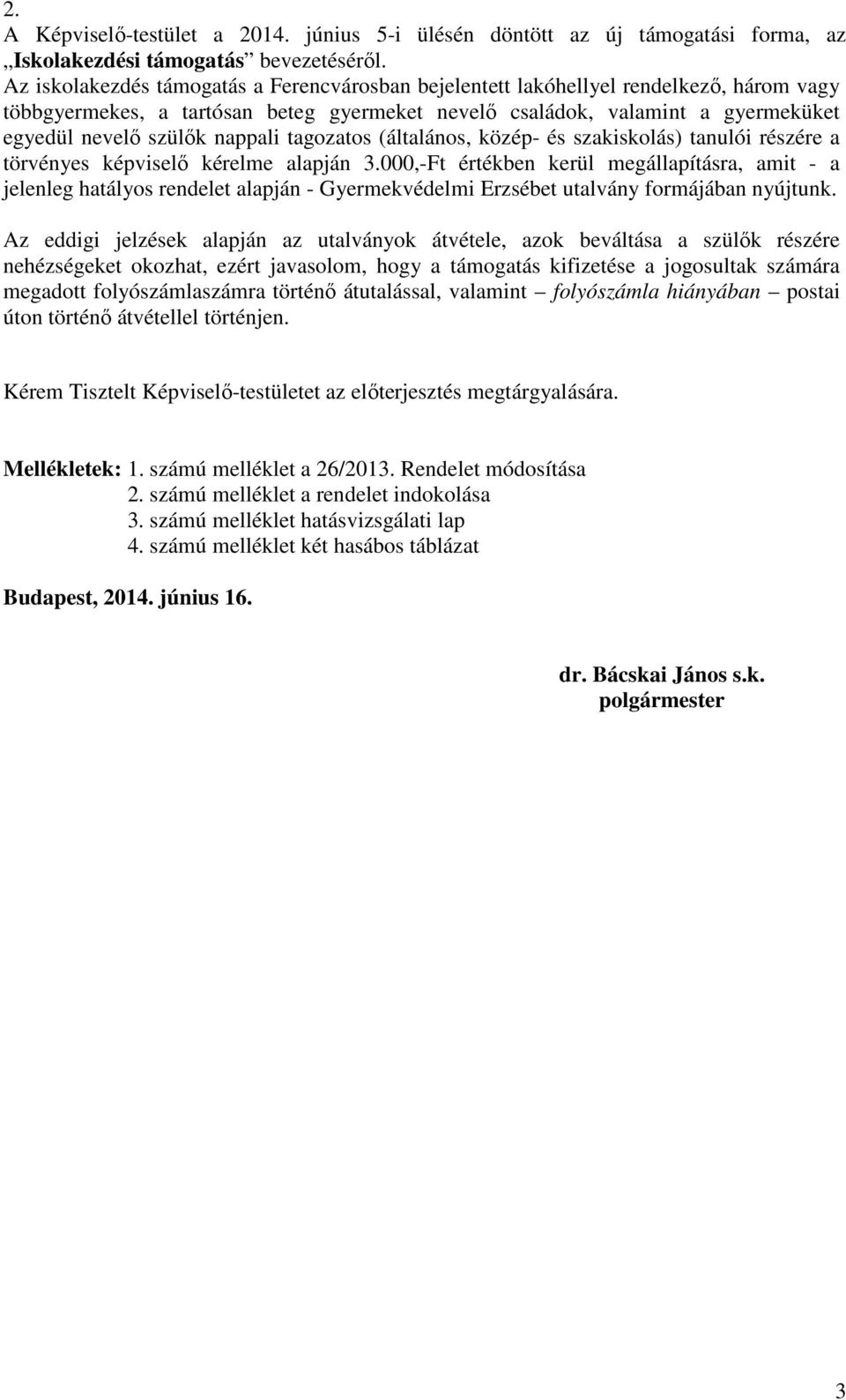 nappali tagozatos (általános, közép- és szakiskolás) tanulói részére a törvényes képviselő kérelme alapján 3.