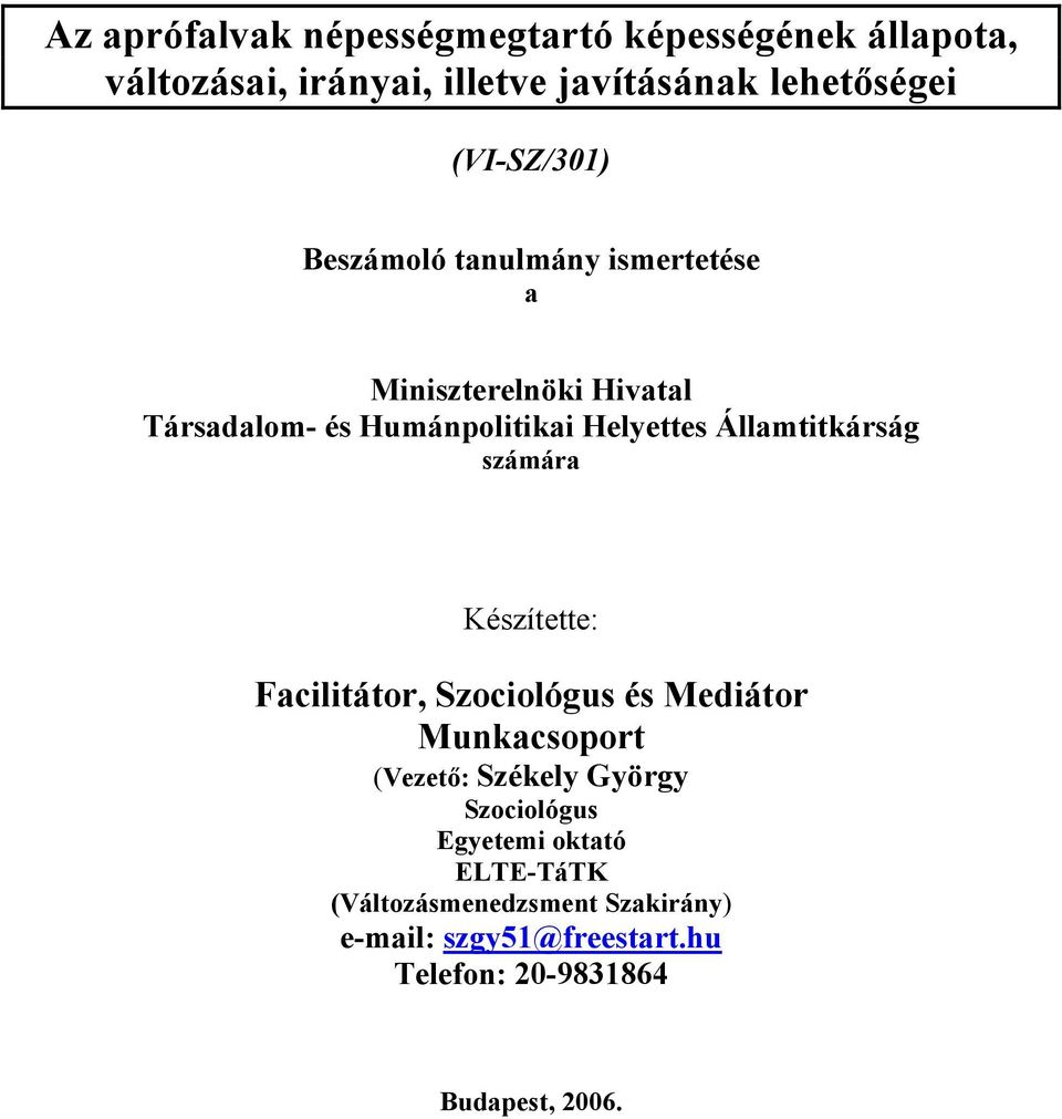 Államtitkárság számára Készítette: Facilitátor, Szociológus és Mediátor Munkacsoport (Vezető: Székely György