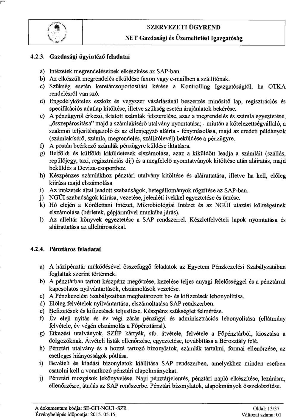 d) Engedélyköteles eszköz és vegyszer vásárlásánál beszerzés min ősítő lap, regisztrációs és specifikációs adatlap kitöltése, illetve szükség esetén árajánlatok bekérése.