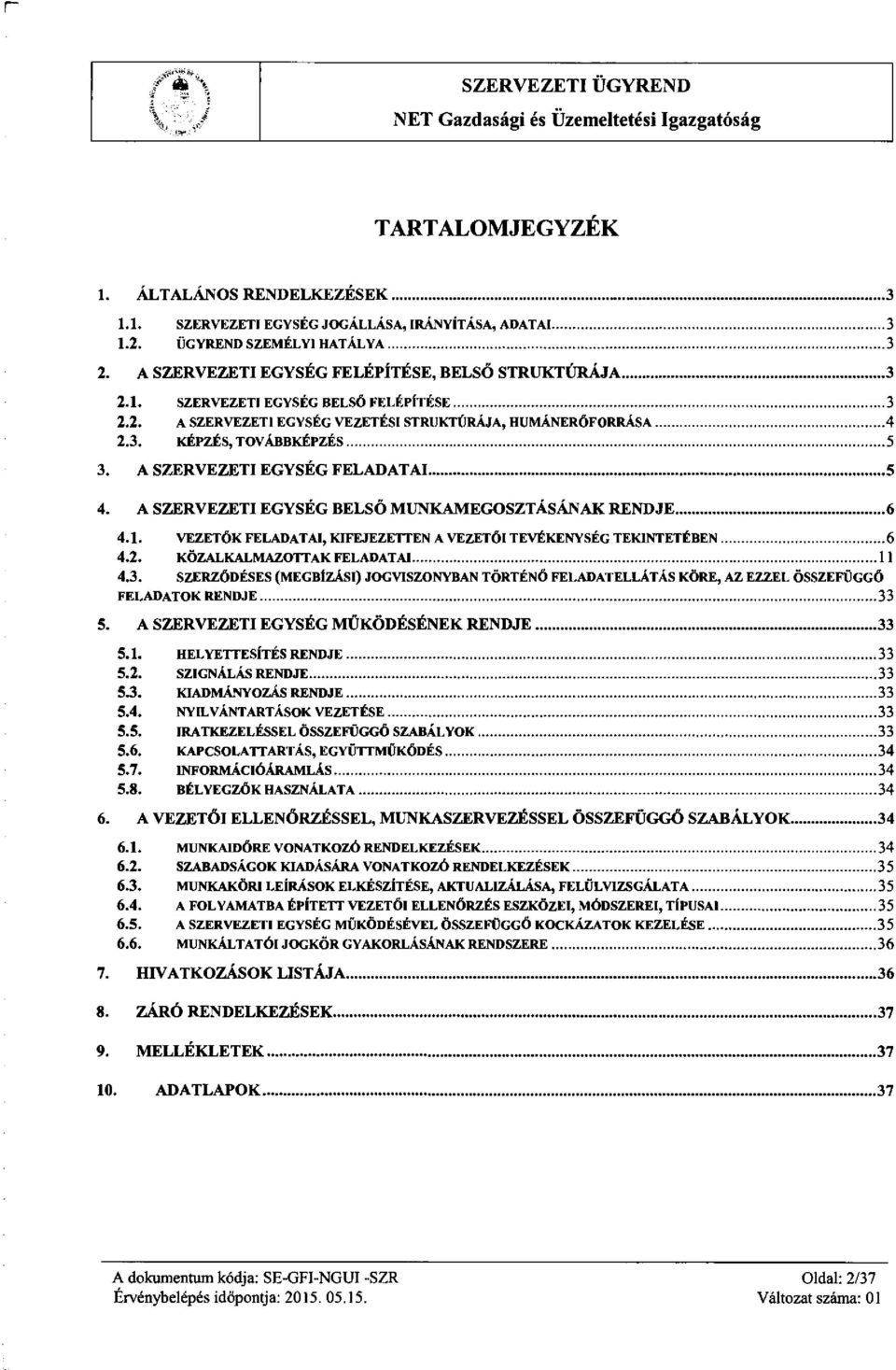 VEZETŐK FELADATAI, KIFEJEZETTEN A VEZETŐI TEVÉKENYSÉG TEKINTETÉBEN 6 4.2. KÖZALKALMAZOTTAK FELADATAI 11 4.3.