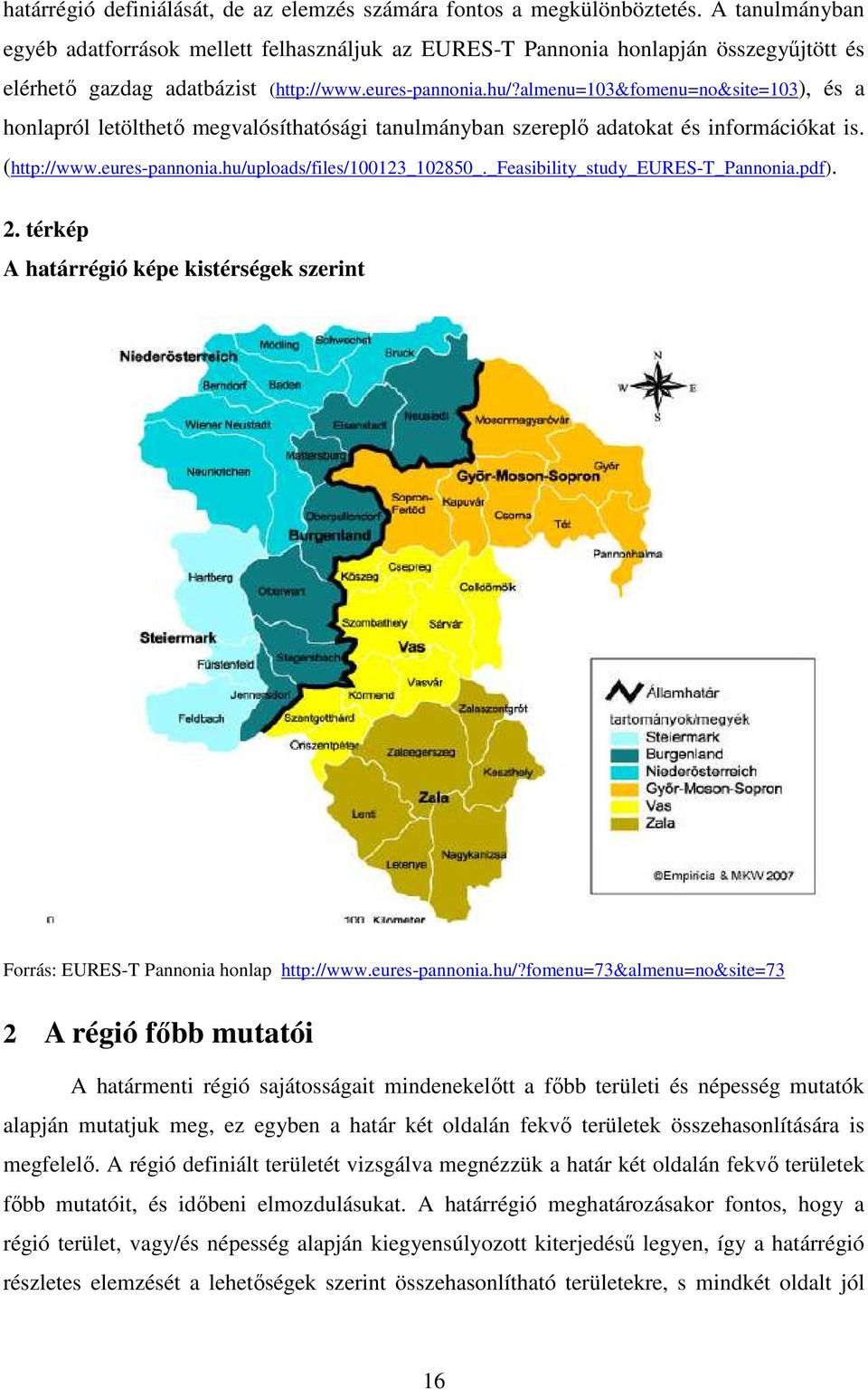 almenu=103&fomenu=no&site=103), és a honlapról letölthetı megvalósíthatósági tanulmányban szereplı adatokat és információkat is. (http://www.eures-pannonia.hu/uploads/files/100123_102850_.