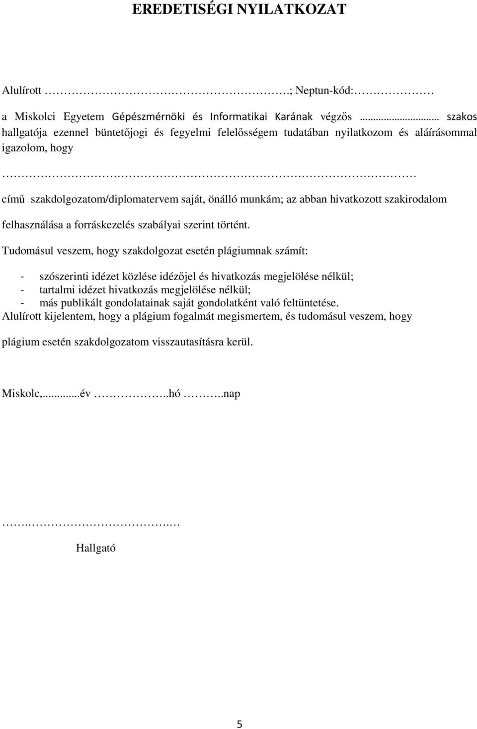 szakdolgozatom/diplomatervem saját, önálló munkám; az abban hivatkozott szakirodalom felhasználása a forráskezelés szabályai szerint történt.