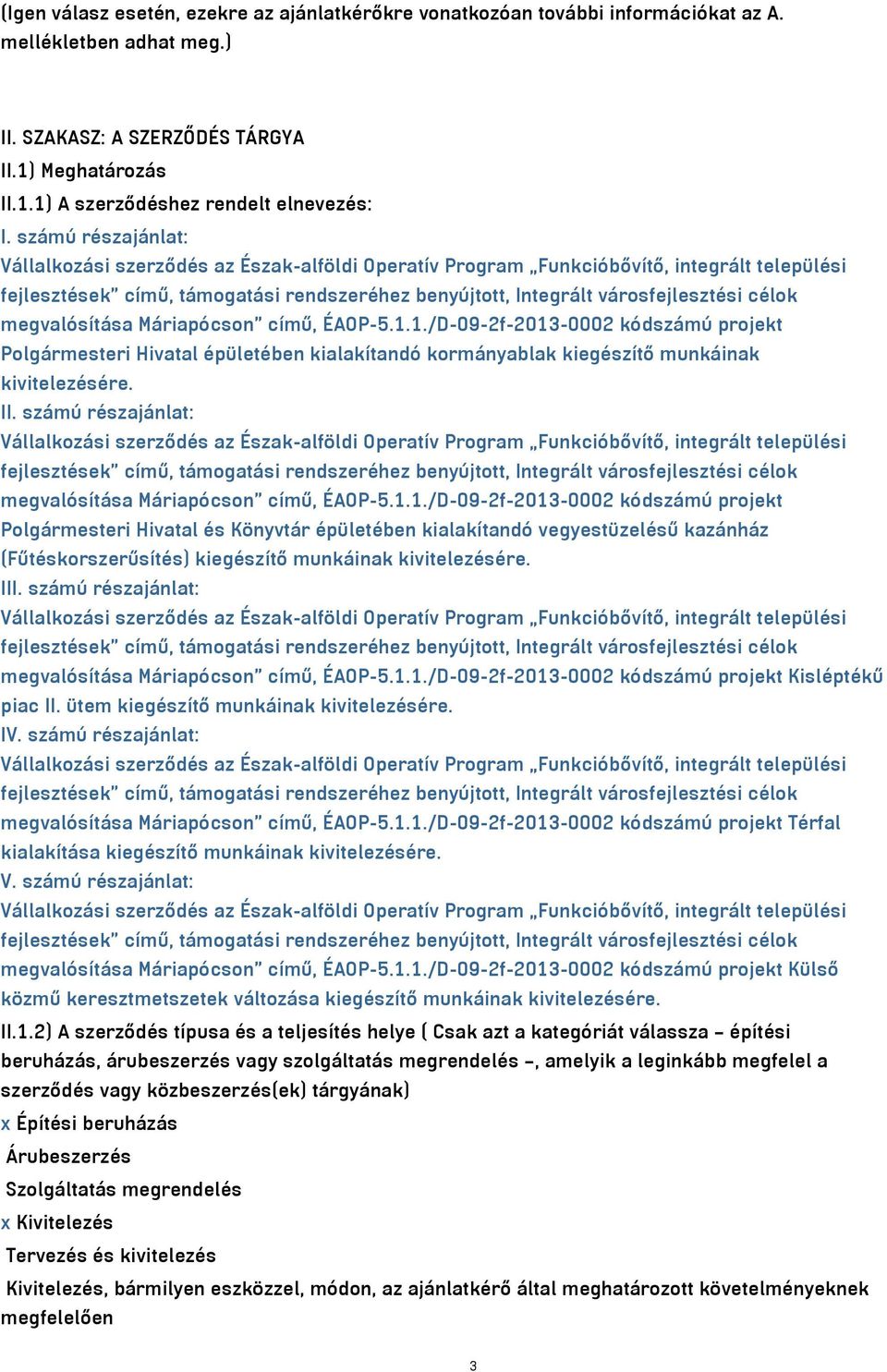 megvalósítása Máriapócson című, ÉAOP-5.1.1./D-09-2f-2013-0002 kódszámú projekt Polgármesteri Hivatal épületében kialakítandó kormányablak kiegészítő munkáinak kivitelezésére. II.