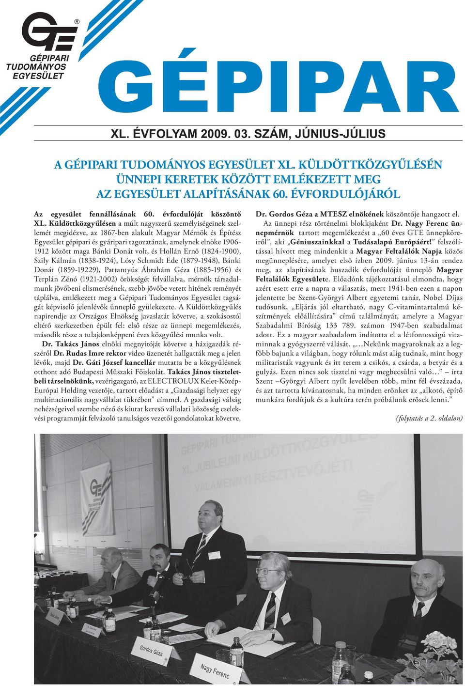 Küldöttközgyűlésen a múlt nagyszerű személyiségeinek szellemét megidézve, az 1867-ben alakult Magyar Mérnök és Építész Egyesület gépipari és gyáripari tagozatának, amelynek elnöke 1906-1912 között