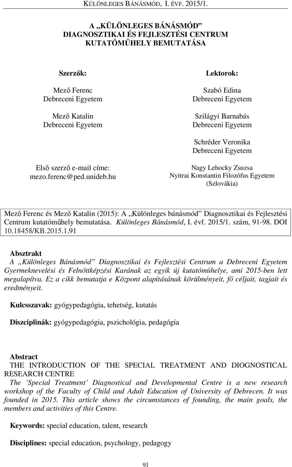 hu Nagy Lehocky Zsuzsa Nyitrai Konstantin Filozófus Egyetem (Szlovákia) Mező Ferenc és Mező Katalin (2015): A Különleges bánásmód Diagnosztikai és Fejlesztési Centrum kutatóműhely bemutatása.