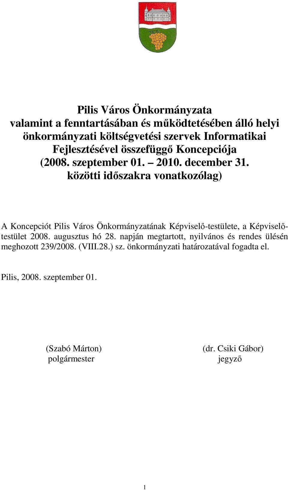 közötti idıszakra vonatkozólag) A Koncepciót Pilis Város Önkormányzatának Képviselı-testülete, a Képviselıtestület 2008. augusztus hó 28.