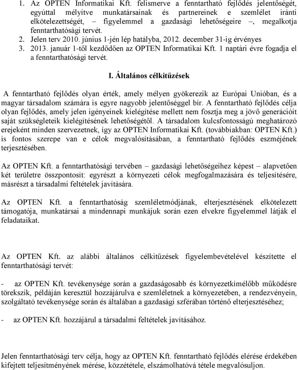 fenntarthatósági tervét. 2. Jelen terv 2010. június 1-jén lép hatályba, 2012. december 31-ig érvényes 3. 2013. január 1-től kezdődően az OPTEN Informatikai Kft.