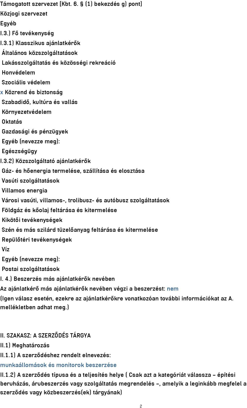 1) Klasszikus ajánlatkérők Általános közszolgáltatások Lakásszolgáltatás és közösségi rekreáció Honvédelem Szociális védelem x Közrend és biztonság Szabadidő, kultúra és vallás Környezetvédelem