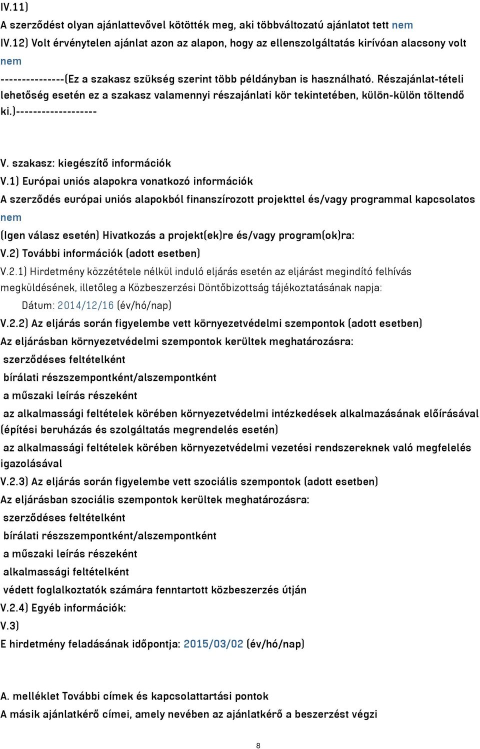 Részajánlat-tételi lehetőség esetén ez a szakasz valamennyi részajánlati kör tekintetében, külön-külön töltendő ki.)------------------- V. szakasz: kiegészítő információk V.