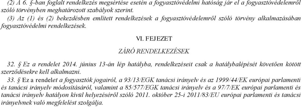 június 13-án lép hatályba, rendelkezéseit csak a hatálybalépését követően kötött szerződésekre kell alkalmazni. 33.