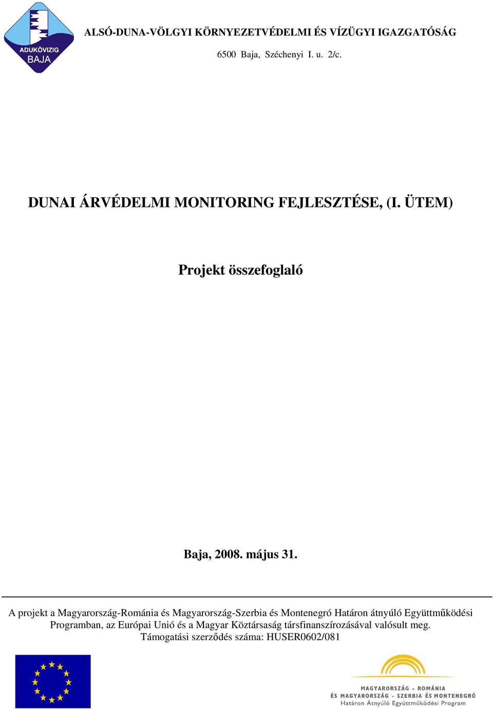 A projekt a Magyarország-Románia és Magyarország-Szerbia és Montenegró Határon átnyúló Együttmőködési