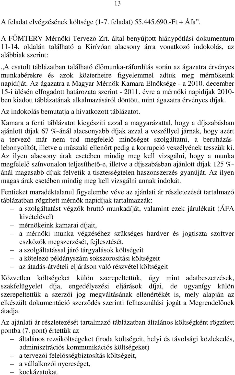 figyelemmel adtuk meg mérnökeink napidíját. Az ágazatra a Magyar Mérnök Kamara Elnöksége - a 2010. december 15-i ülésén elfogadott határozata szerint - 2011.