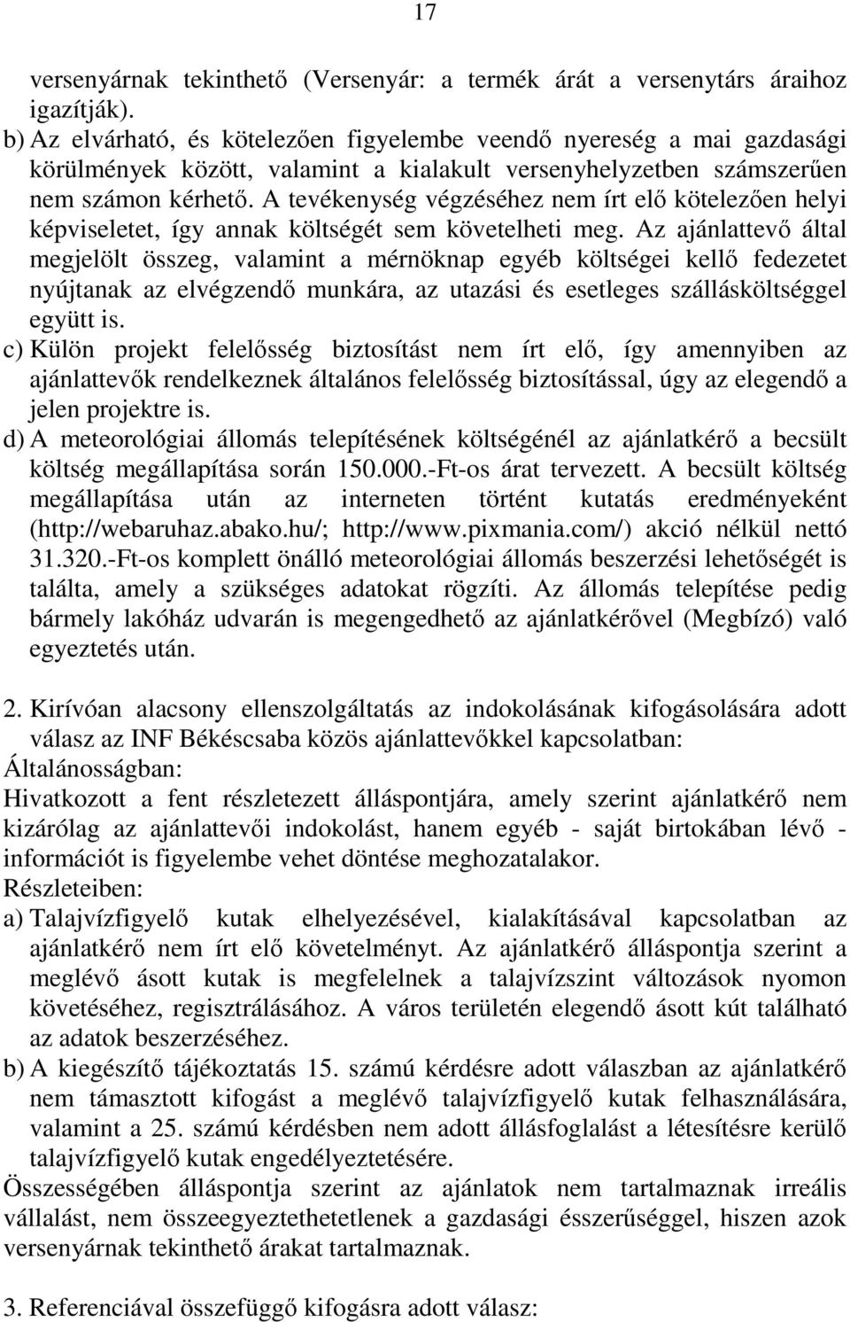 A tevékenység végzéséhez nem írt elő kötelezően helyi képviseletet, így annak költségét sem követelheti meg.