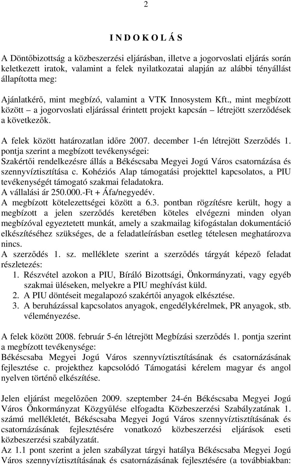 A felek között határozatlan időre 2007. december 1-én létrejött Szerződés 1.