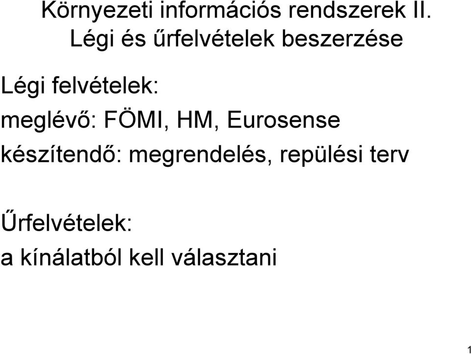 meglévő: FÖMI, HM, Eurosense készítendő: