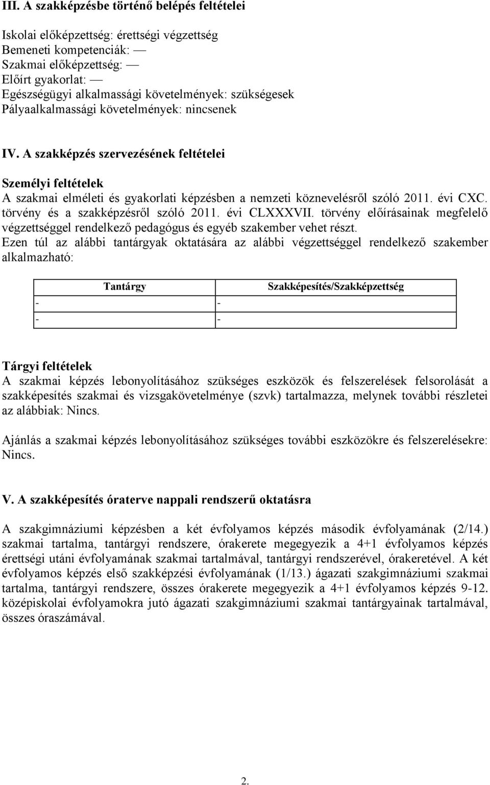 évi CXC. törvény és a szakképzésről szóló 2011. évi CLXXXVII. törvény előírásainak megfelelő végzettséggel rendelkező pedagógus és egyéb szakember vehet részt.