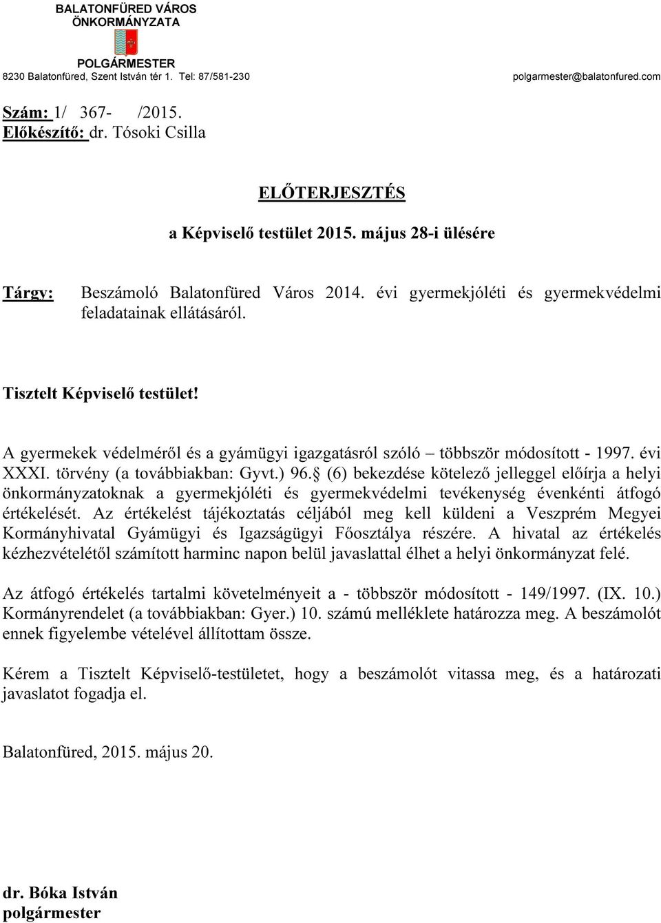 Tisztelt Képviselő testület! A gyermekek védelméről és a gyámügyi igazgatásról szóló többször módosított - 1997. évi XXXI. törvény (a továbbiakban: Gyvt.) 96.