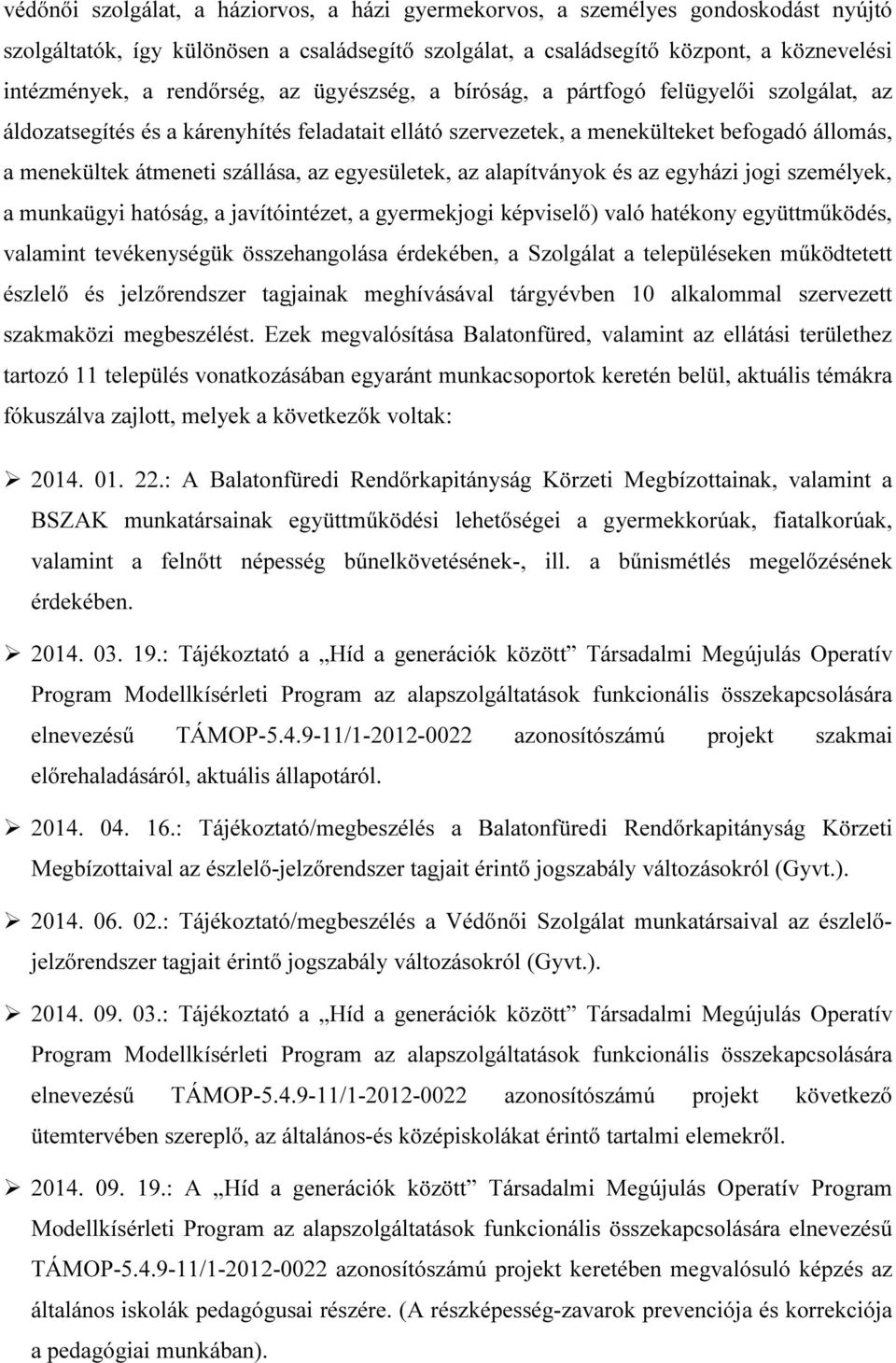 az egyesületek, az alapítványok és az egyházi jogi személyek, a munkaügyi hatóság, a javítóintézet, a gyermekjogi képviselő) való hatékony együttműködés, valamint tevékenységük összehangolása