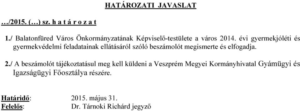 évi gyermekjóléti és gyermekvédelmi feladatainak ellátásáról szóló beszámolót megismerte és elfogadja. 2.