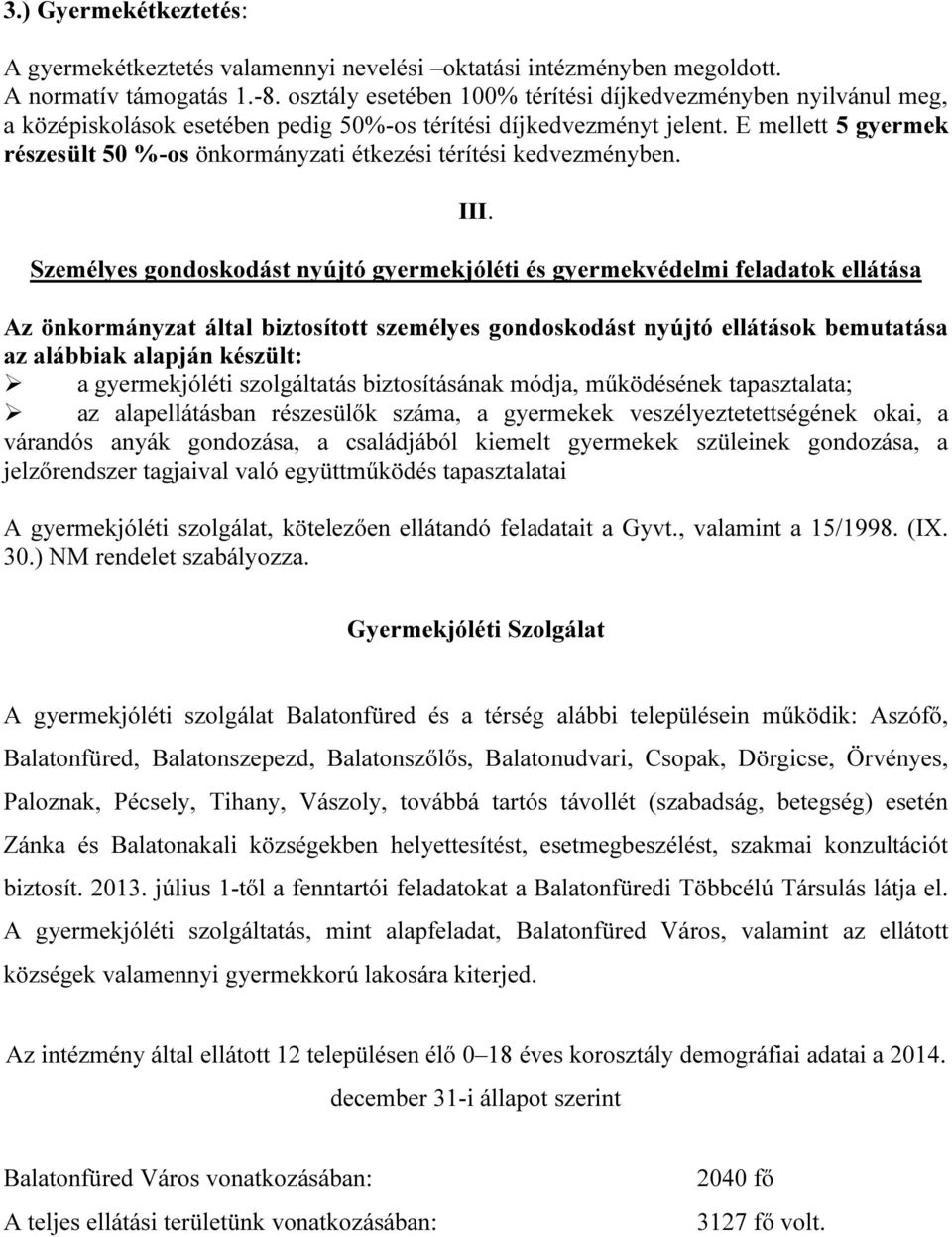 E mellett 5 gyermek részesült 50 %-os önkormányzati étkezési térítési kedvezményben. III.