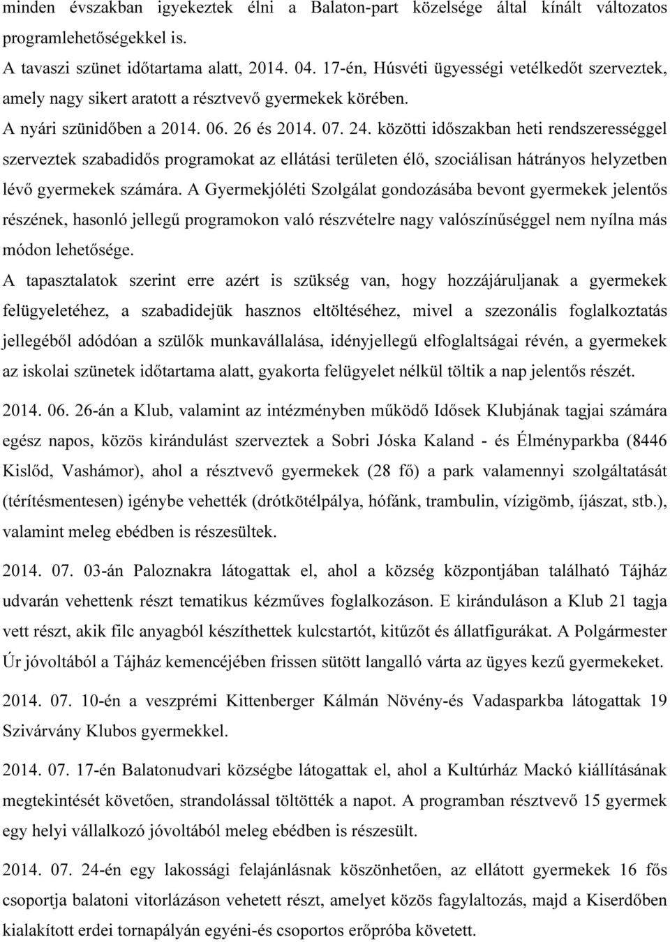 közötti időszakban heti rendszerességgel szerveztek szabadidős programokat az ellátási területen élő, szociálisan hátrányos helyzetben lévő gyermekek számára.