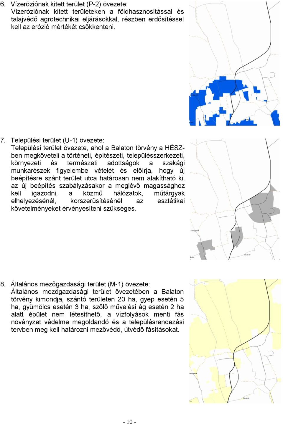 munkarészek figyelembe vételét és előírja, hogy új beépítésre szánt terület utca határosan nem alakítható ki, az új beépítés szabályzásakor a meglévő magassághoz kell igazodni, a közmű hálózatok,