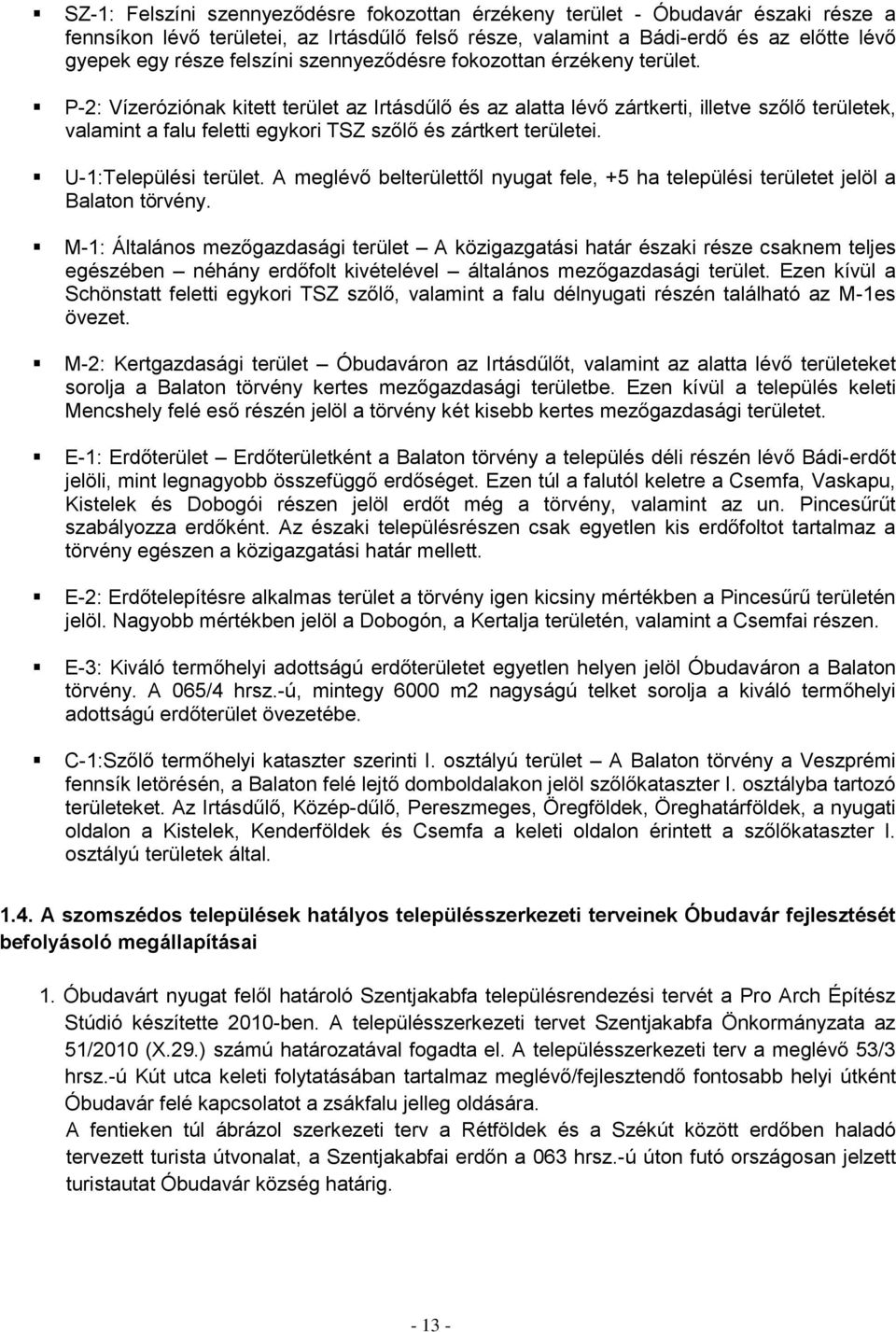 P-2: Vízeróziónak kitett terület az Irtásdűlő és az alatta lévő zártkerti, illetve szőlő területek, valamint a falu feletti egykori TSZ szőlő és zártkert területei. U-1:Települési terület.