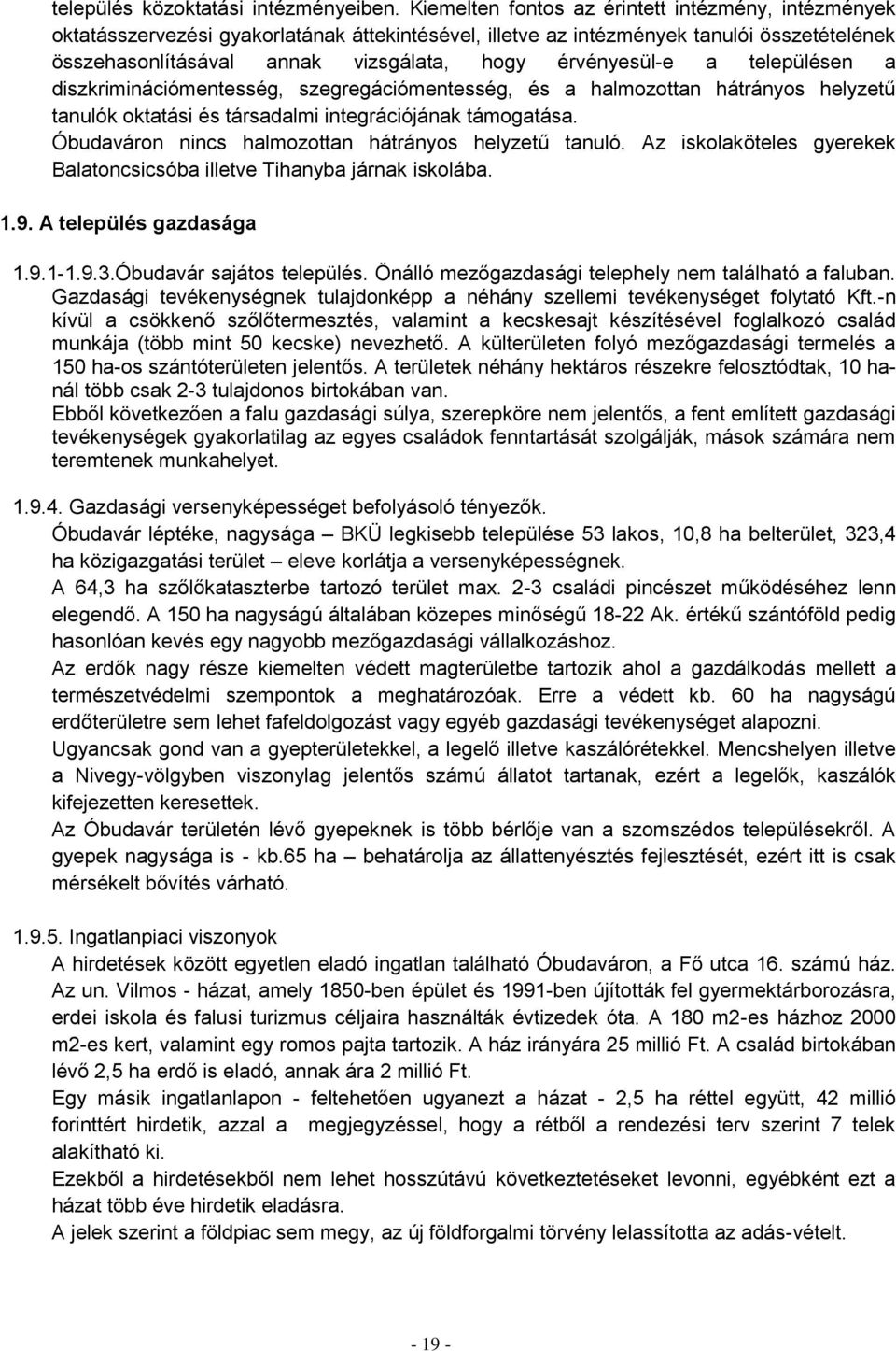 érvényesül-e a településen a diszkriminációmentesség, szegregációmentesség, és a halmozottan hátrányos helyzetű tanulók oktatási és társadalmi integrációjának támogatása.