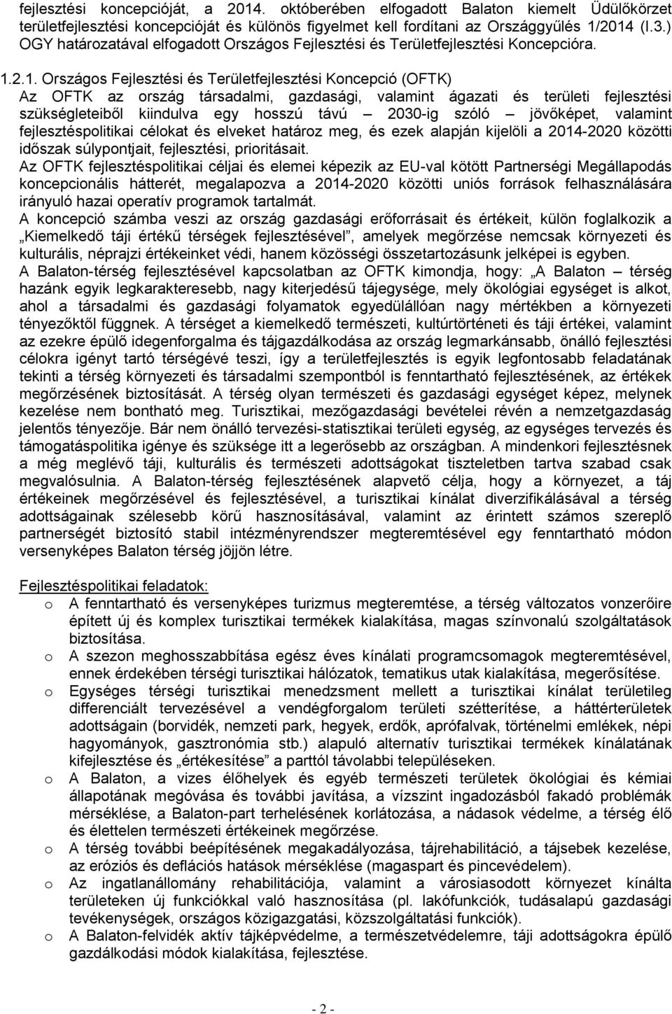 2.1. Országos Fejlesztési és Területfejlesztési Koncepció (OFTK) Az OFTK az ország társadalmi, gazdasági, valamint ágazati és területi fejlesztési szükségleteiből kiindulva egy hosszú távú 2030-ig