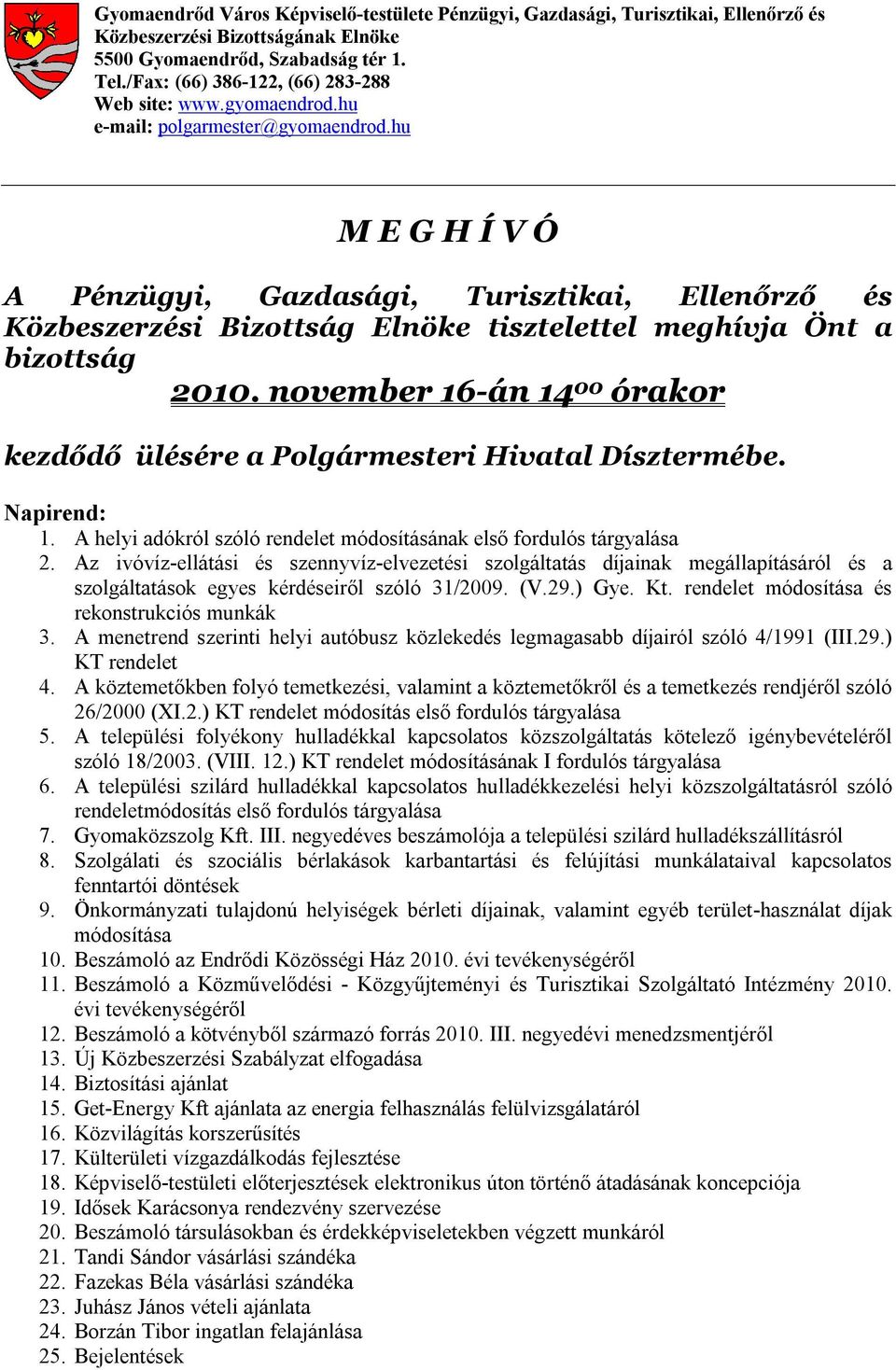 hu M E G H Í V Ó A Pénzügyi, Gazdasági, Turisztikai, Ellenőrző és Közbeszerzési Bizottság Elnöke tisztelettel meghívja Önt a bizottság 2010.