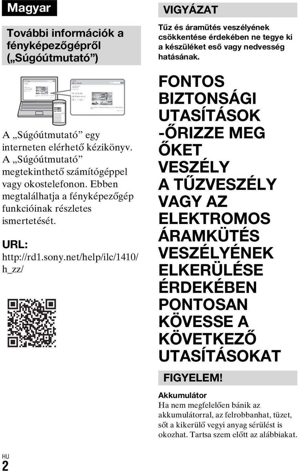 net/help/ilc/1410/ h_zz/ VIGYÁZAT Tűz és áramütés veszélyének csökkentése érdekében ne tegye ki a készüléket eső vagy nedvesség hatásának.