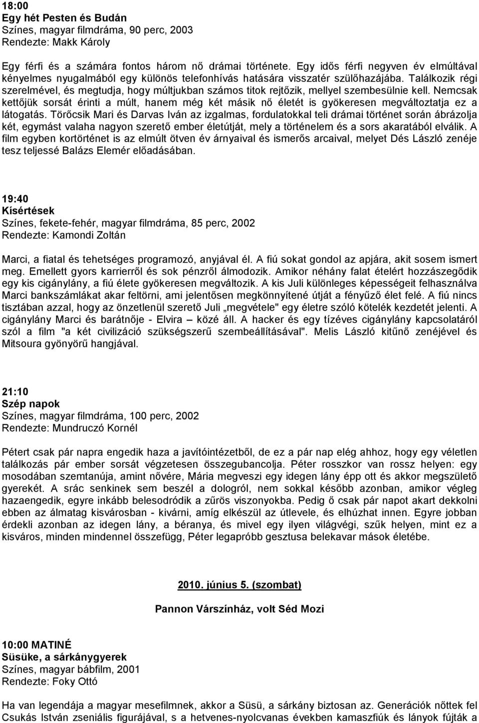 Találkozik régi szerelmével, és megtudja, hogy múltjukban számos titok rejtızik, mellyel szembesülnie kell.