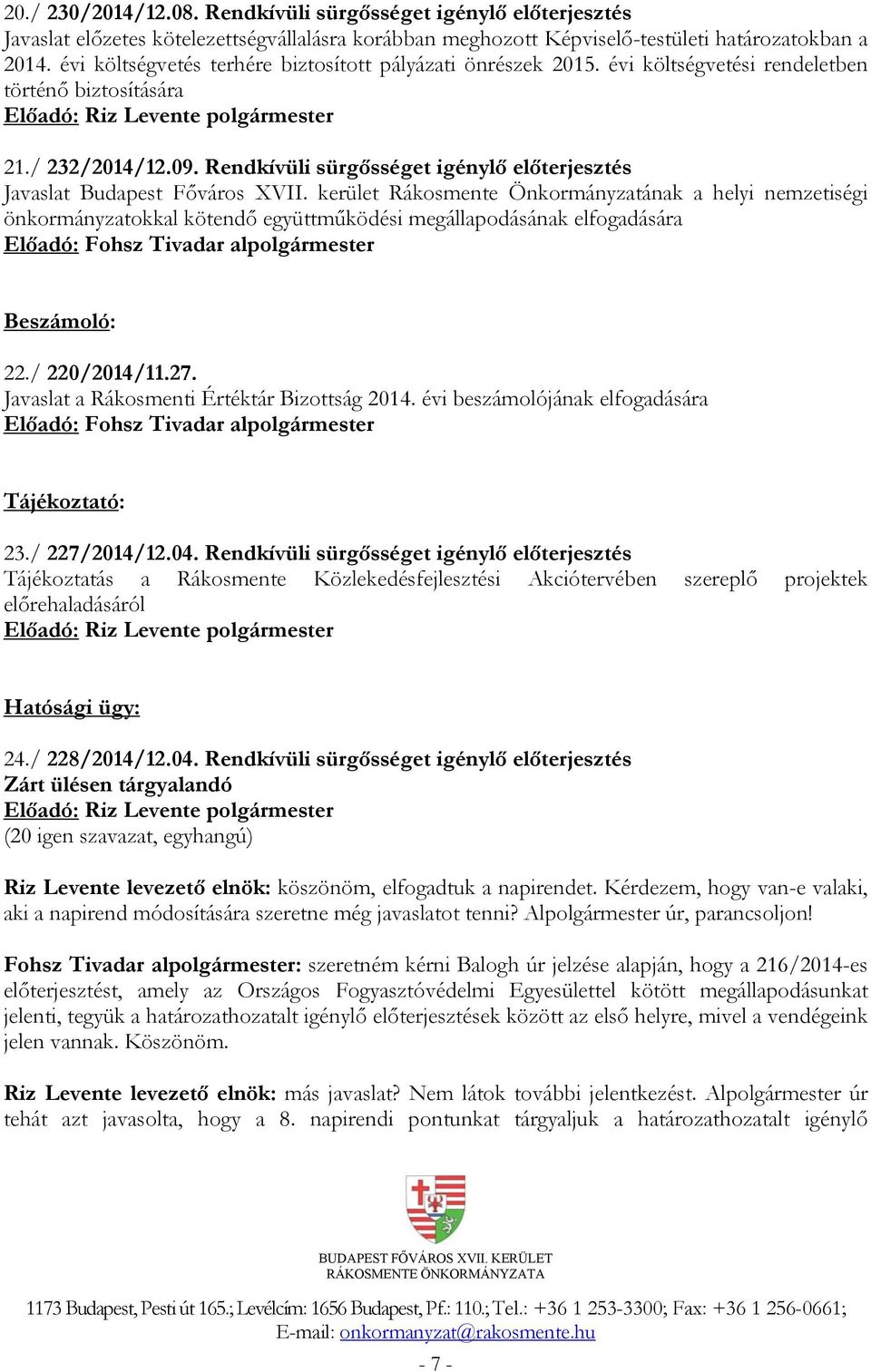 Rendkívüli sürgősséget igénylő előterjesztés Javaslat Budapest Főváros XVII.