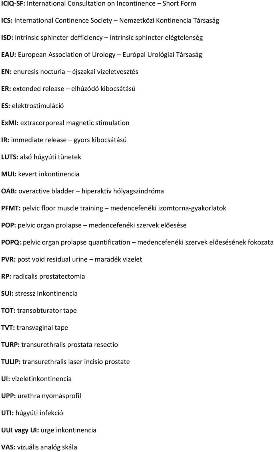 extracorporeal magnetic stimulation IR: immediate release gyors kibocsátású LUTS: alsó húgyúti tünetek MUI: kevert OAB: overactive bladder hiperaktív hólyagszindróma PFMT: pelvic floor muscle