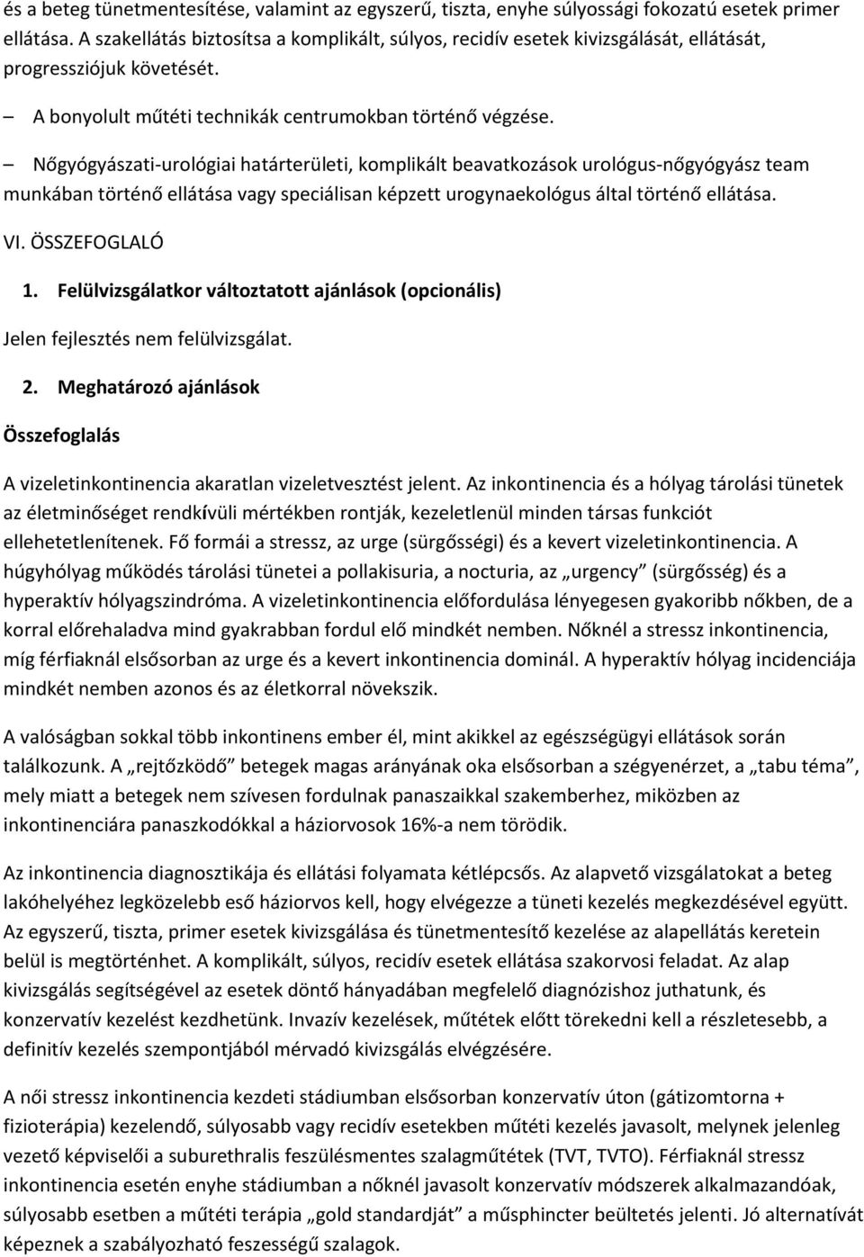 Nőgyógyászati-urológiai határterületi, komplikált beavatkozások urológus-nőgyógyász team munkában történő ellátása vagy speciálisan képzett urogynaekológus által történő ellátása. VI. ÖSSZEFOGLALÓ 1.