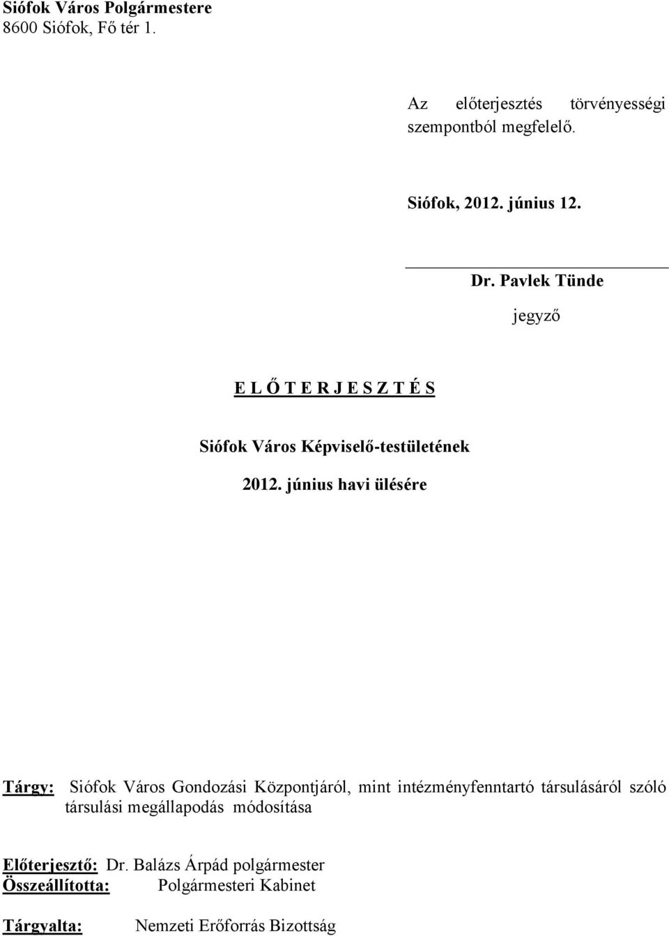 június havi ülésére Tárgy: Siófok Város Gondozási Központjáról, mint intézményfenntartó társulásáról szóló társulási