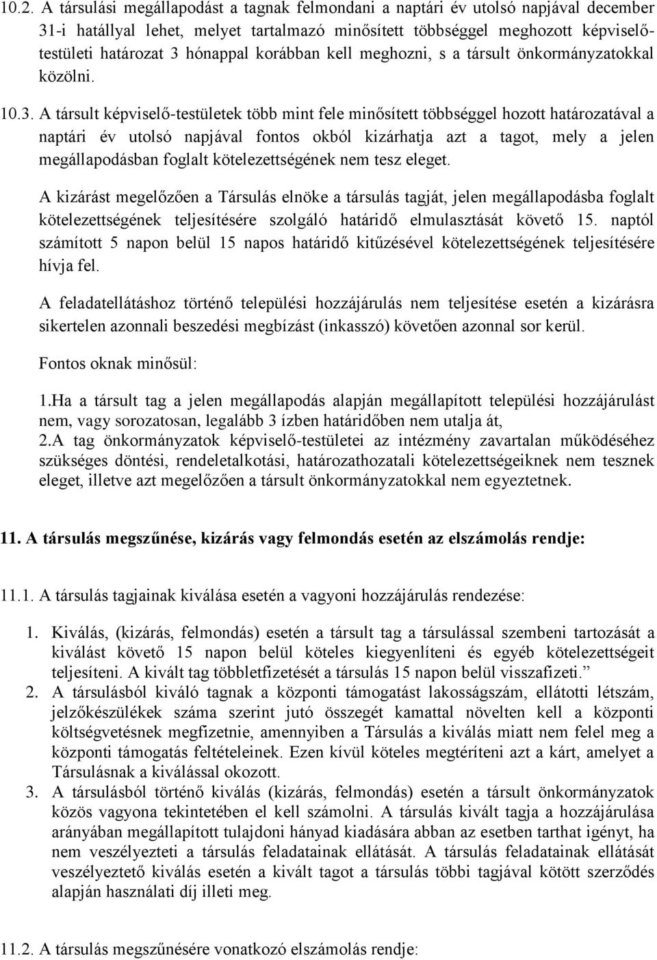 A társult képviselő-testületek több mint fele minősített többséggel hozott határozatával a naptári év utolsó napjával fontos okból kizárhatja azt a tagot, mely a jelen megállapodásban foglalt