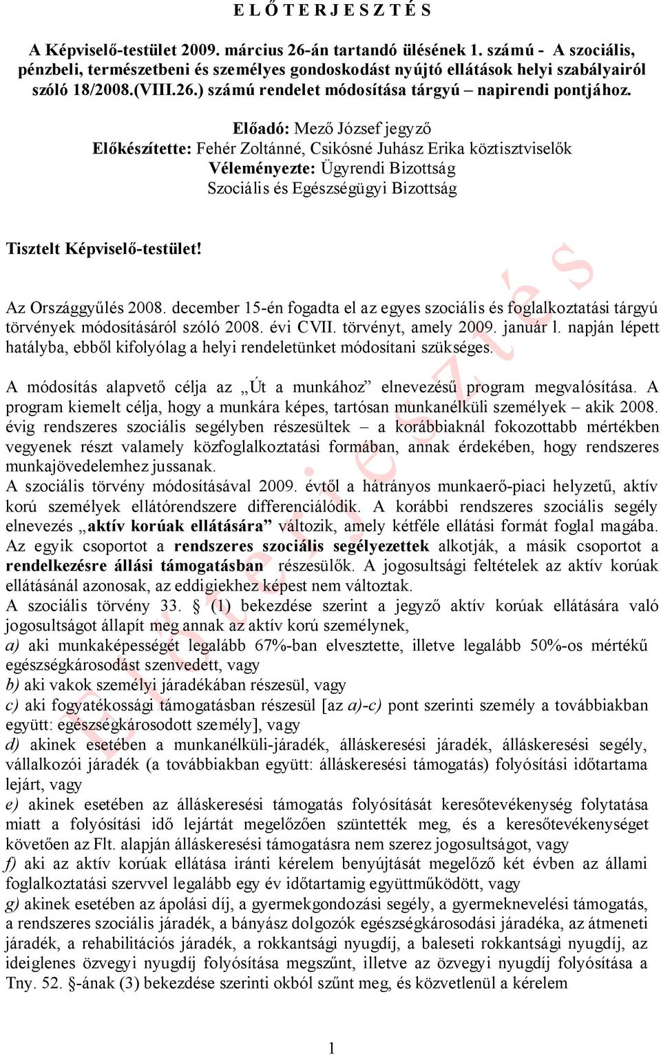 Előadó: Mező József jegyző Előkészítette: Fehér Zoltánné, Csikósné Juhász Erika köztisztviselők Véleményezte: Ügyrendi Bizottság Szociális és Egészségügyi Bizottság Tisztelt Képviselő-testület!