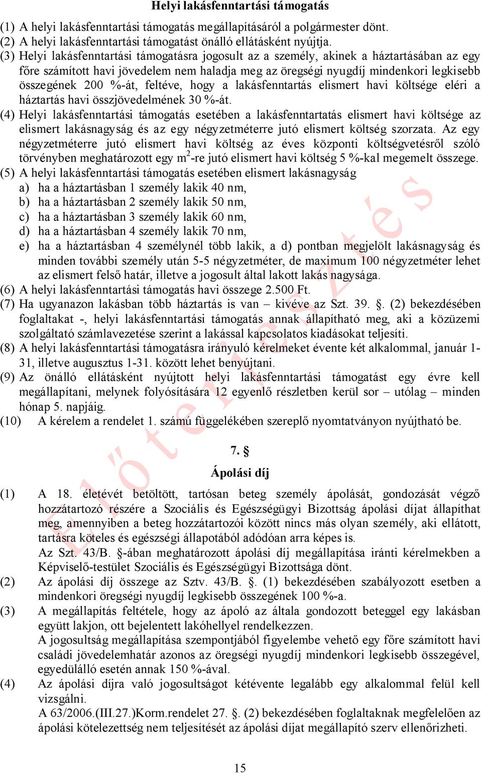 feltéve, hogy a lakásfenntartás elismert havi költsége eléri a háztartás havi összjövedelmének 30 %-át.