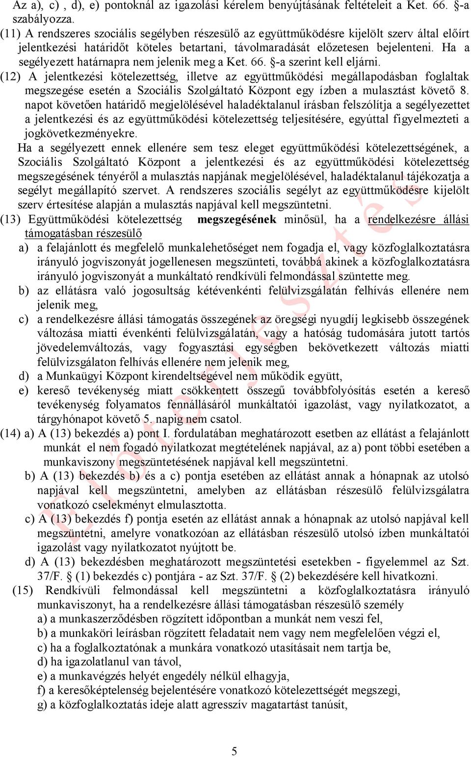 Ha a segélyezett határnapra nem jelenik meg a Ket. 66. -a szerint kell eljárni.