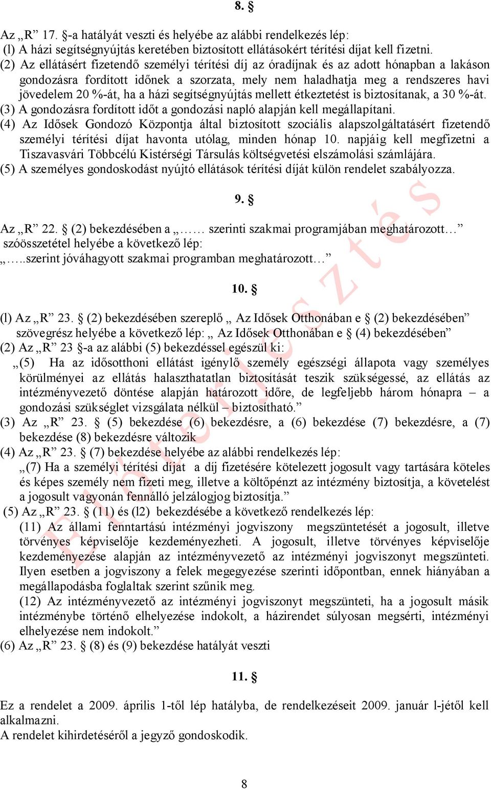 házi segítségnyújtás mellett étkeztetést is biztosítanak, a 30 %-át. (3) A gondozásra fordított időt a gondozási napló alapján kell megállapítani.