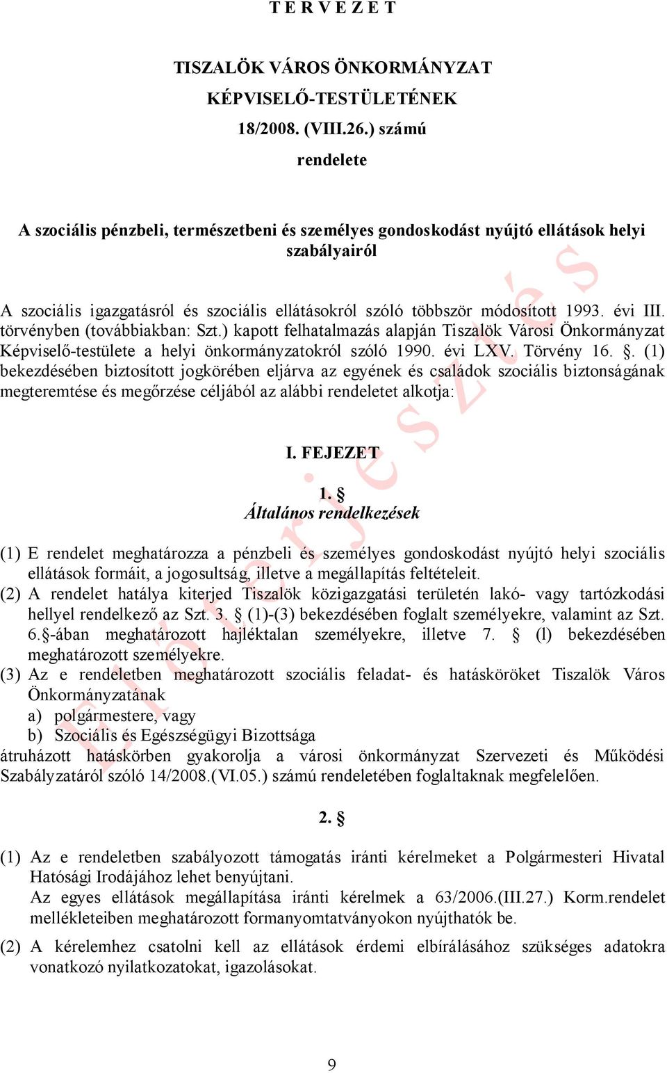 évi III. törvényben (továbbiakban: Szt.) kapott felhatalmazás alapján Tiszalök Városi Önkormányzat Képviselő-testülete a helyi önkormányzatokról szóló 1990. évi LXV. Törvény 16.