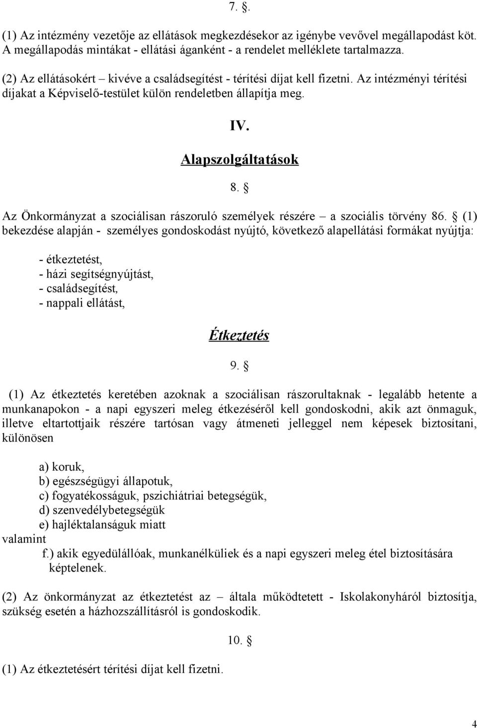 Az Önkormányzat a szociálisan rászoruló személyek részére a szociális törvény 86.