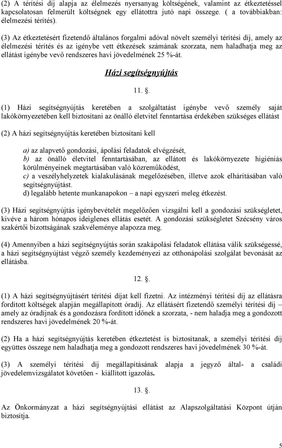 igénybe vevő rendszeres havi jövedelmének 25 %-át. Házi segítségnyújtás 11.
