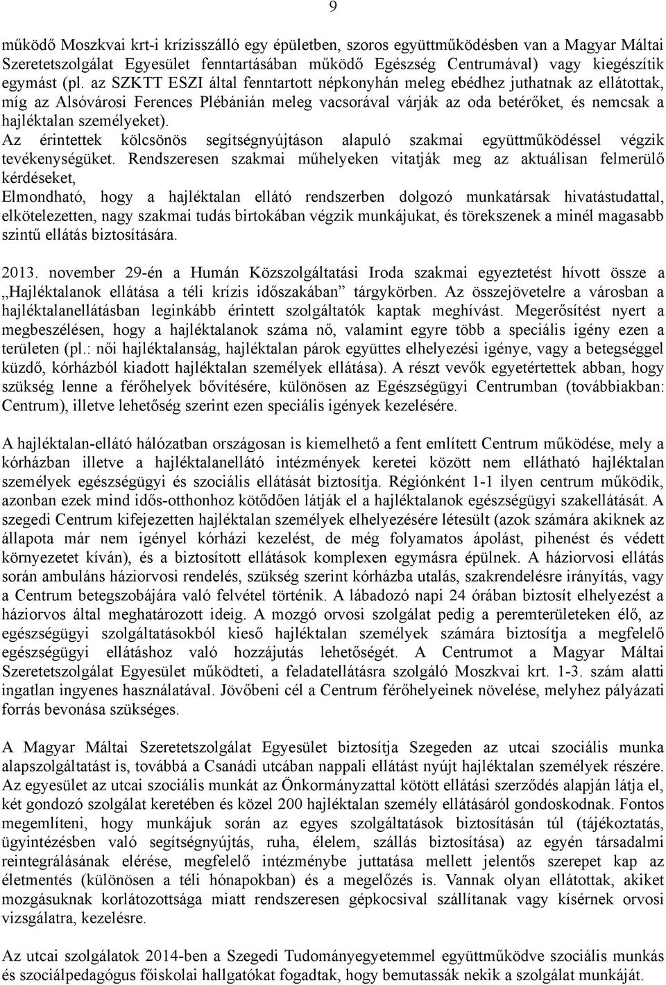 Az érintettek kölcsönös segítségnyújtáson alapuló szakmai együttműködéssel végzik tevékenységüket.